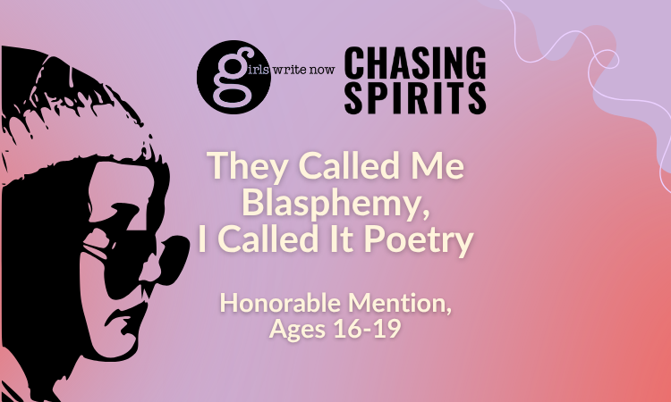 they called me blasphemy, I called it poetry