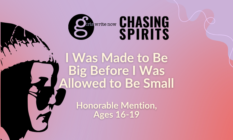 I was made to be big before I was allowed to be small