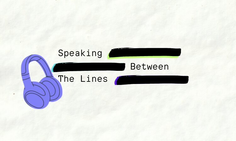 text says "Speaking Between the Lines" on a paper background with black redacted marks and a drawing of purple headphones